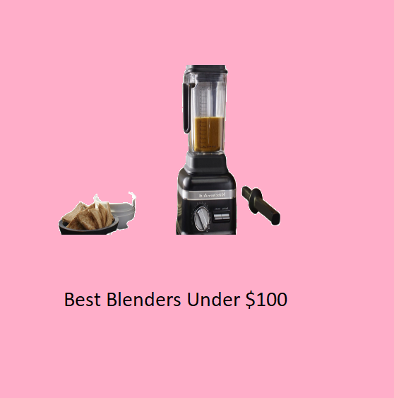 Best Blenders Under $100